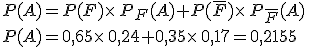 P(A)=P(F)\times  \,P_F(A)+P(\overline{F})\times  \,P_{\overline{F}}(A)\,\\P(A)=0,65\times  \,0,24+0,35\times  \,0,17=0,2155